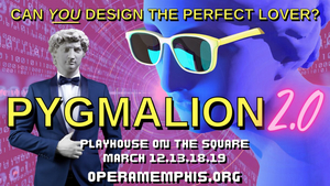 Opera Memphis Presents PYGMALION 2.0 At Playhouse On The Square 