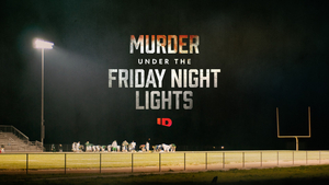 ID Renews Hit New Series MURDER UNDER THE FRIDAY NIGHT LIGHTS For A Sophomore Season  Image