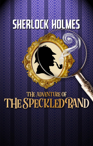 SHERLOCK HOLMES - THE ADVENTURE OF THE SPECKLED BAND to be Presented at Walnut Street Theatre 