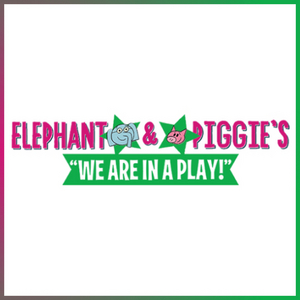 FMCT Presents ELEPHANT & PIGGIE'S 'WE ARE IN A PLAY!' This Month Image