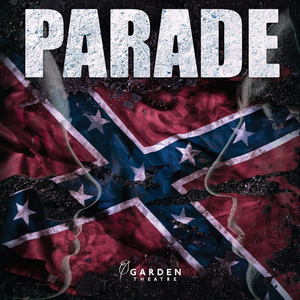PARADE Will Continue Garden Theatre 2021 - 2022 Season Image