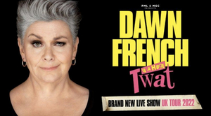 DAWN FRENCH IS A HUGE TWAT Will Tour the UK Image