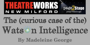 Theatreworks New Milford to Present THE (CURIOUS CASE OF THE) WATSON INTELLIGENCE Reading 