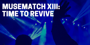10 Videos That Have Us Ready For MUSEMATCH XIII: A TIME TO REVIVE at The Green Room 42 Image