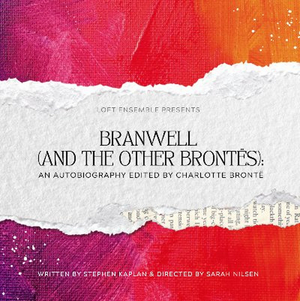 BRANWELL (AND THE OTHER BRONTËS): AN AUTOBIOGRAPHY EDITED BY CHARLOTTE BRONTË Announced At Loft Ensemble 