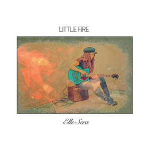 Elle Sera Releases Genre-Bending 'Little Fire' EP 