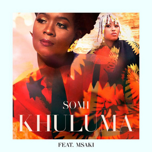 Somi Releases 'Khuluma' Featuring Msaki 