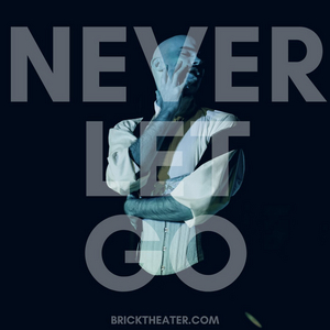 NEVER LET GO Returns To The Brick Theater in May Image