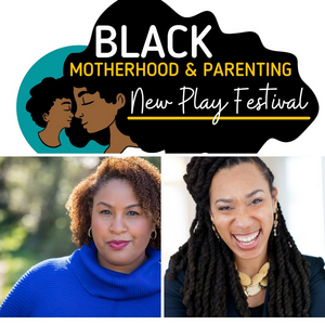 Submission Period Extended: The 2nd Annual Black Motherhood And Parenting New Play Festival 