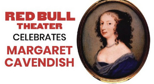 Red Bull Theater to Hold Benefit Reading of Margaret Cavendish's THE CONVENT OF PLEASURE 