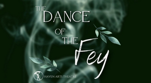 Haven Arts Theatre to Present DANCE OF THE FEY Image