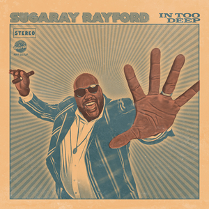Sugaray Rayford's 'In Too Deep' Out March 4, 2022 