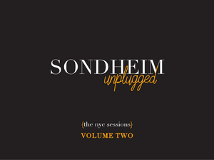 SONDHEIM UNPLUGGED: THE NYC SESSIONS – VOLUME TWO Release Date Announced Image