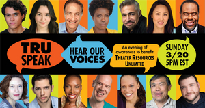 Theater Resources Unlimited Presents 'TRUSpeak: Hear Our Voices!' 