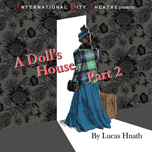 A DOLL'S HOUSE, PART 2 Comes to Internatiional City Theatre 