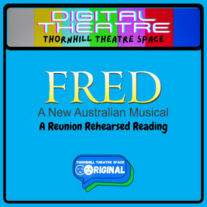Thornhill Theatre Space Presents a Reunion Rehearsed Reading of the New Australian Musical FRED Image