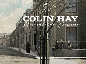 Colin Hay Releases New Album 'Now And The Evermore' 