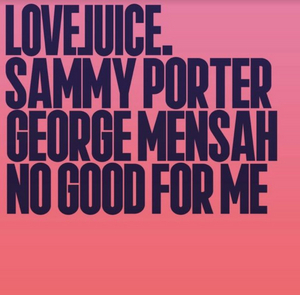 George Mensah and Sammy Porter Join Forces with 'No Good For Me' 