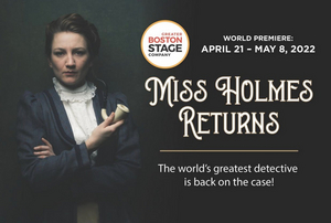 MISS HOLMES RETURNS Comes to Greater Boston Stage Company in April 