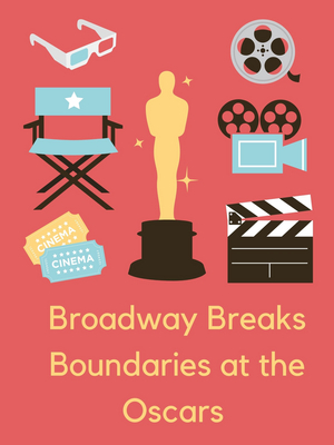 Student Blog: Broadway Breaks Boundaries at the Oscars 