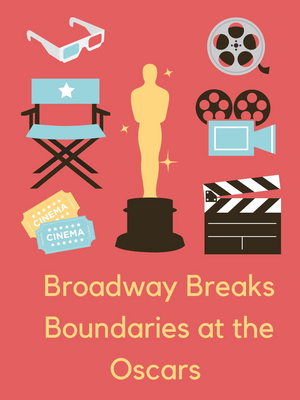 Student Blog: Broadway Breaks Boundaries at the Oscars Image