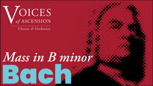 Voices Of Ascension Presents Bach's Mass In B Minor in April 