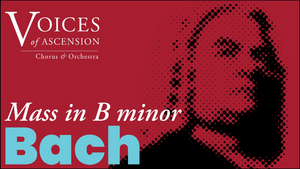 Voices Of Ascension Presents Bach's Mass In B Minor in April Image