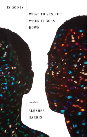 TCG Books Publishes IS GOD IS/WHAT TO SEND UP WHEN IT GOES DOWN by Aleshea Harris Image