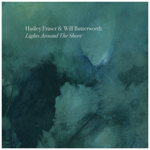 BWW Album Review: HADLEY FRASER AND WILL BUTTERWORTH - LIGHTS AROUND THE SHORE  Image