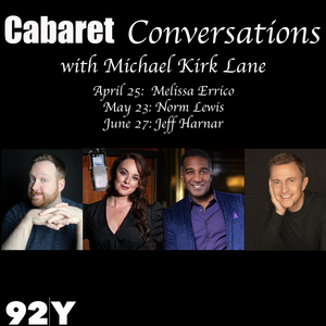 CABARET CONVERSATIONS with Michael Kirk Lane Announces Errico, Lewis, and Harnar as Future Guests 