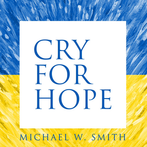 Michael W. Smith Releases New Song 'Cry For Hope'  Image