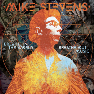 Harmonica Virtuoso Mike Stevens to Release 'Breathe in the World, Breathe Out Music' Album 