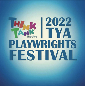 Submissions for ThinkTankTYA's 2nd Annual Playwrights Festival Closes on April 4th  Image