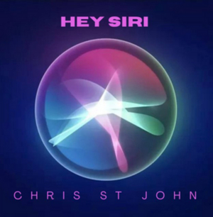 Singer-Songwriter Chris St. John Unveil New Single, 'Hey Siri' 