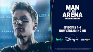 MAN IN THE ARENA: TOM BRADY Now Streaming on Disney+ & Hulu 