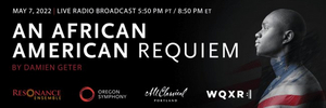 All Classical Portland and WQXR Partner For Bi-Coastal Live Broadcast Of World Premiere Of Damien Geter's AN AFRICAN AMERICAN REQUIEM 