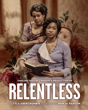 TimeLine Theatre Company's RELENTLESS Extended at the Goodman Image