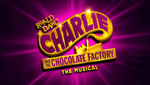 Roald Dahl's CHARLIE AND THE CHOCOLATE FACTORY THE MUSICAL Will Embark on UK and Ireland Tour 