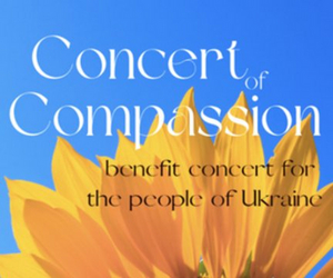 CONCERT OF COMPASSION Benefit Event for Ukraine to Be Held on May 9th Image