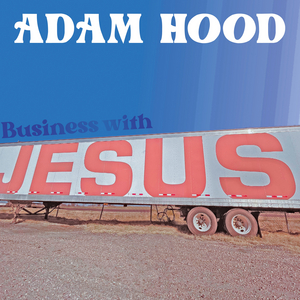 Adam Hood Releases New Song From Capricorn Studios 'Business With Jesus' 