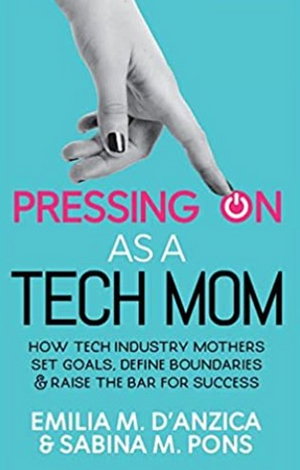 PRESSING ON AS A TECH MOM to be Released by Emilia M. D'Anzica And Sabina M. Pons 