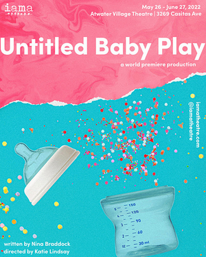 World Premiere of Nina Braddock's UNTITLED BABY PLAY to be Presented at IAMA Theatre Company 