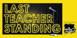 LAST TEACHER STANDING! Comedy Competition To Benefit Local Public Schools And Non-Profits, May 12 