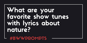 BWW Prompts: What Is Your Favorite Nature-Themed Showtune? 