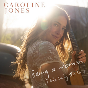 Caroline Jones to Release New Track 'Being A Woman (Is Like Being The Sun)' Image
