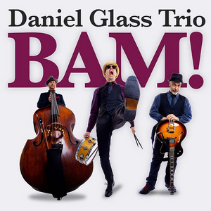 Daniel Glass Trio's New Album BAM! Out Today Image