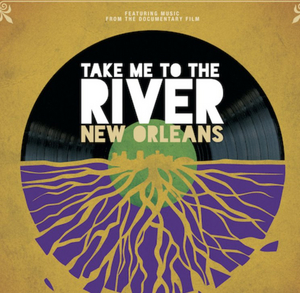 Soundtrack Released for Documentary TAKE ME TO THE RIVER: NEW ORLEANS 