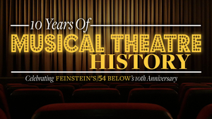 A 10 Year Anniversary Celebration & More to Take Place This Week at Feinstein's/54 Below 