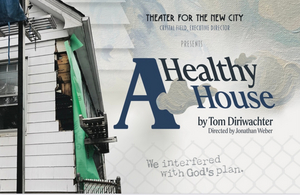 World Premiere of A HEALTHY HOUSE by Tom Diriwachter to be Presented at Theater for the New City 