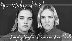 Murphy Taylor and Emerson Mae Smith to Star in NEW WRITERS AT 54! 